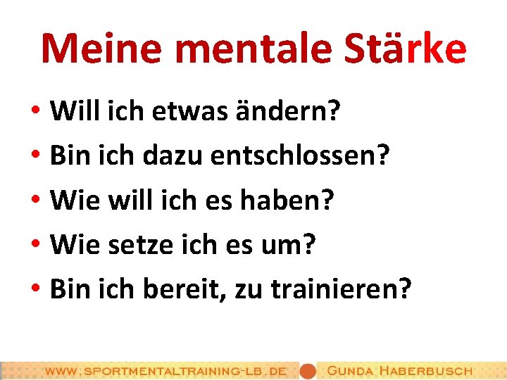 Meine mentale Stärke • Will ich etwas ändern? • Bin ich dazu entschlossen? •