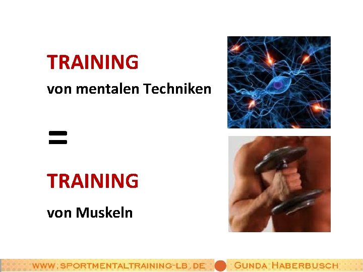 TRAINING von mentalen Techniken = TRAINING von Muskeln 