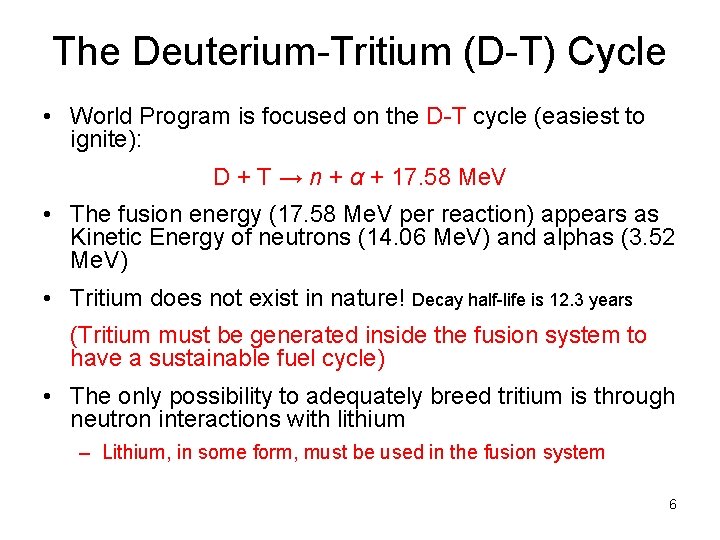 The Deuterium-Tritium (D-T) Cycle • World Program is focused on the D-T cycle (easiest