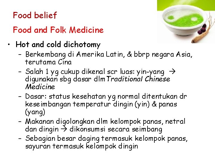 Food belief Food and Folk Medicine • Hot and cold dichotomy – Berkembang di