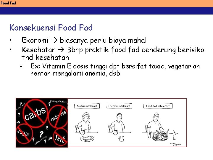 Food Fad Konsekuensi Food Fad • • Ekonomi biasanya perlu biaya mahal Kesehatan Bbrp