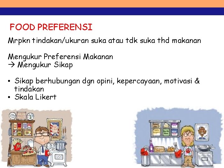 FOOD PREFERENSI Mrpkn tindakan/ukuran suka atau tdk suka thd makanan Mengukur Preferensi Makanan Mengukur