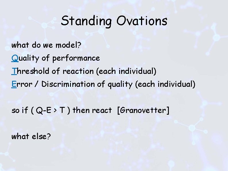 Standing Ovations what do we model? Quality of performance Threshold of reaction (each individual)