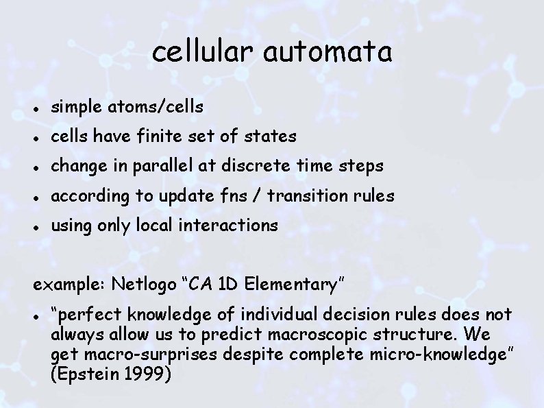 cellular automata simple atoms/cells have finite set of states change in parallel at discrete