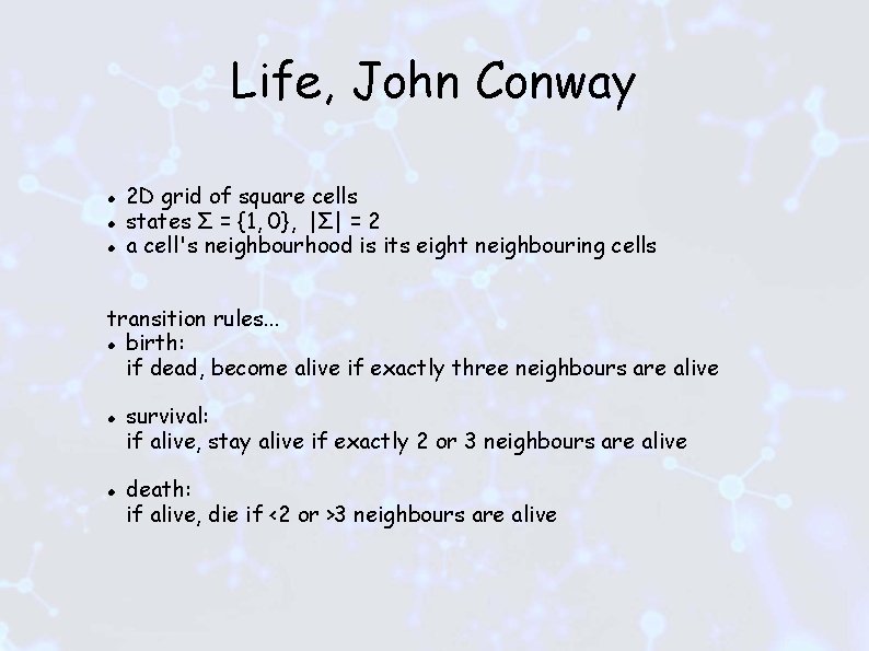 Life, John Conway 2 D grid of square cells states Σ = {1, 0},