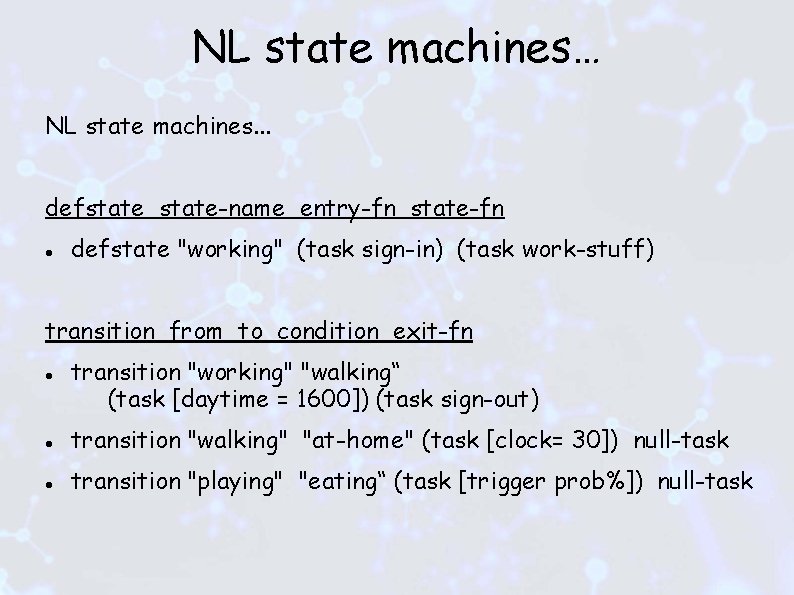 NL state machines… NL state machines. . . defstate-name entry-fn state-fn defstate "working" (task