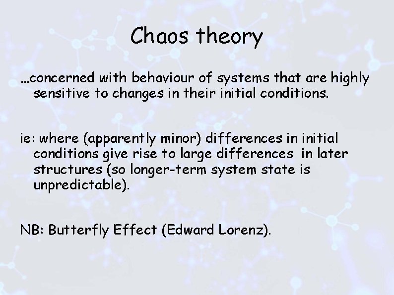 Chaos theory …concerned with behaviour of systems that are highly sensitive to changes in