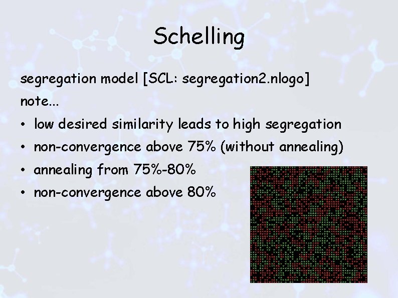 Schelling segregation model [SCL: segregation 2. nlogo] note. . . • low desired similarity
