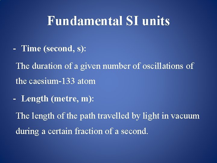Fundamental SI units - Time (second, s): The duration of a given number of