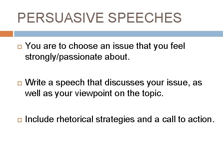 PERSUASIVE SPEECHES You are to choose an issue that you feel strongly/passionate about. Write