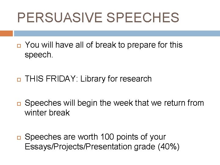 PERSUASIVE SPEECHES You will have all of break to prepare for this speech. THIS