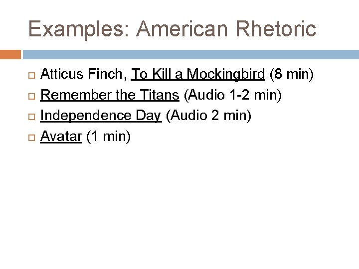 Examples: American Rhetoric Atticus Finch, To Kill a Mockingbird (8 min) Remember the Titans