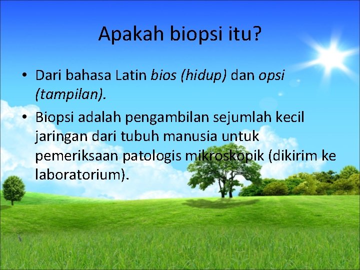 Apakah biopsi itu? • Dari bahasa Latin bios (hidup) dan opsi (tampilan). • Biopsi