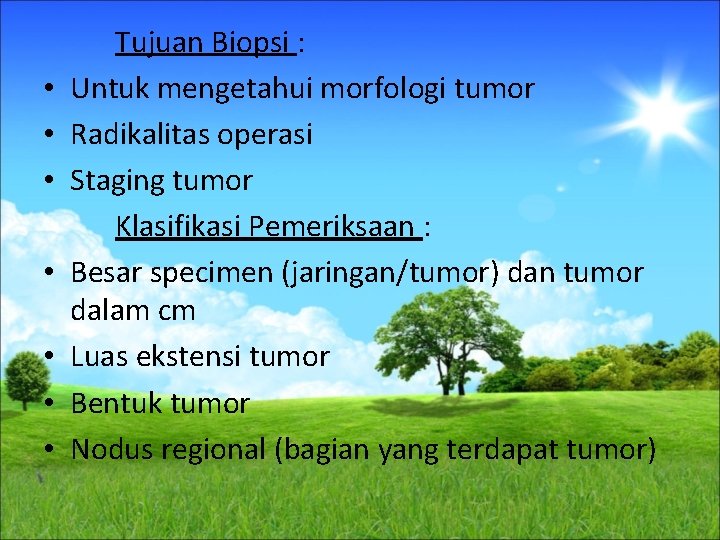 • • Tujuan Biopsi : Untuk mengetahui morfologi tumor Radikalitas operasi Staging tumor