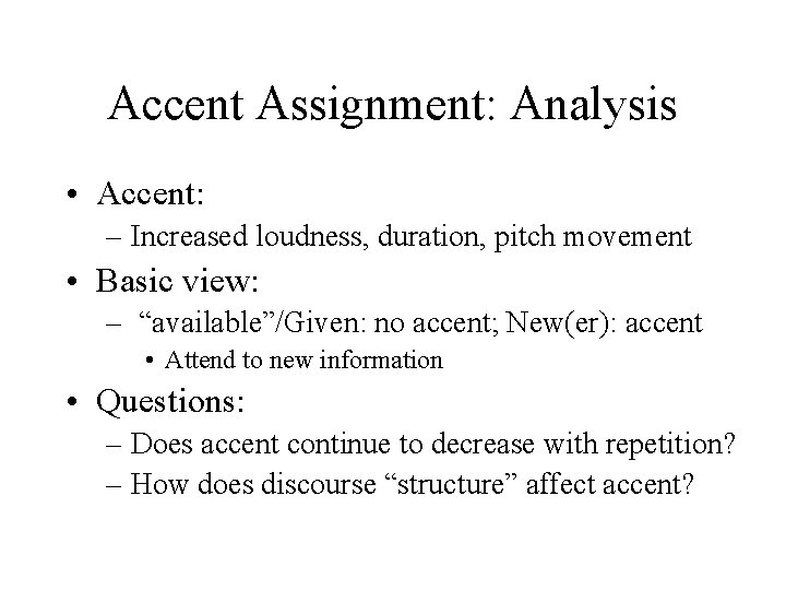 Accent Assignment: Analysis • Accent: – Increased loudness, duration, pitch movement • Basic view: