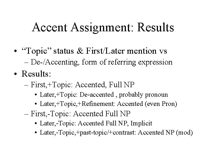 Accent Assignment: Results • “Topic” status & First/Later mention vs – De-/Accenting, form of