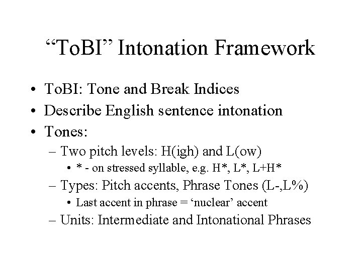 “To. BI” Intonation Framework • To. BI: Tone and Break Indices • Describe English