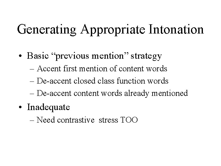 Generating Appropriate Intonation • Basic “previous mention” strategy – Accent first mention of content