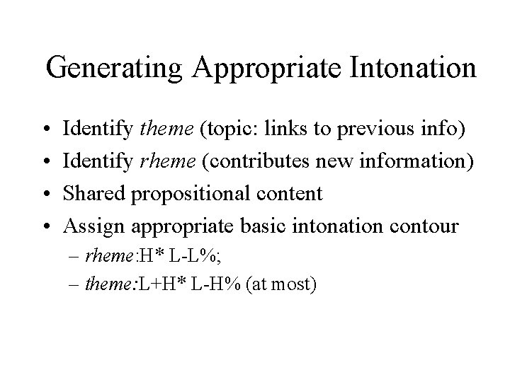 Generating Appropriate Intonation • • Identify theme (topic: links to previous info) Identify rheme