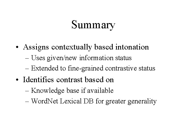 Summary • Assigns contextually based intonation – Uses given/new information status – Extended to