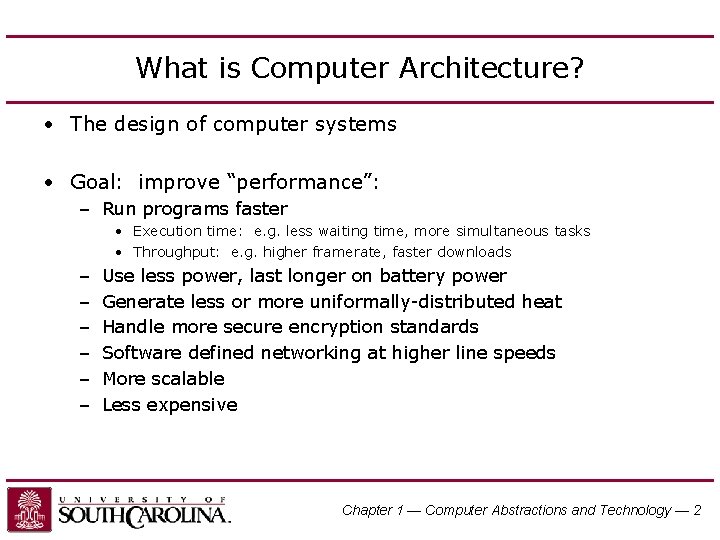 What is Computer Architecture? • The design of computer systems • Goal: improve “performance”: