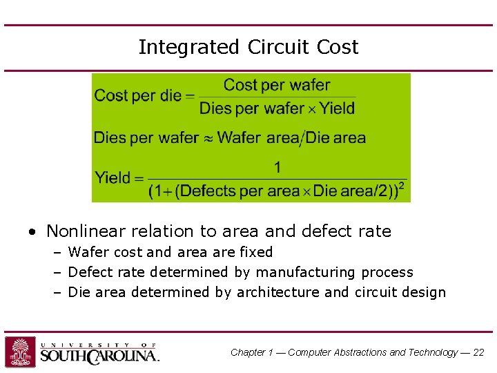 Integrated Circuit Cost • Nonlinear relation to area and defect rate – Wafer cost