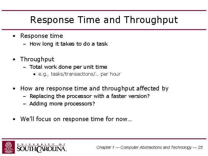 Response Time and Throughput • Response time – How long it takes to do