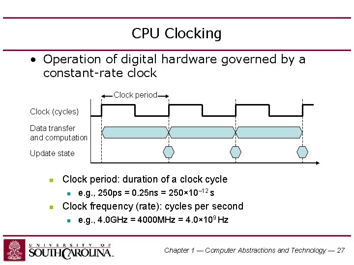 CPU Clocking • Operation of digital hardware governed by a constant-rate clock Clock period