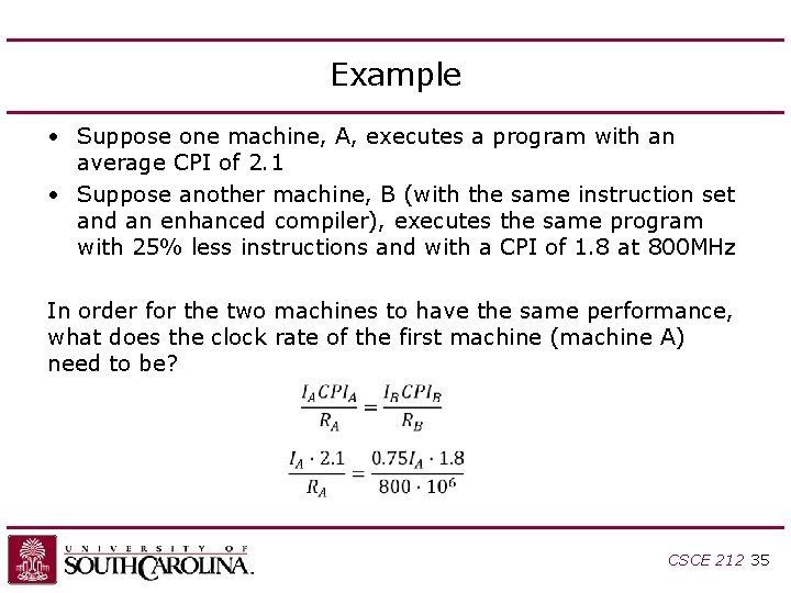 Example • Suppose one machine, A, executes a program with an average CPI of