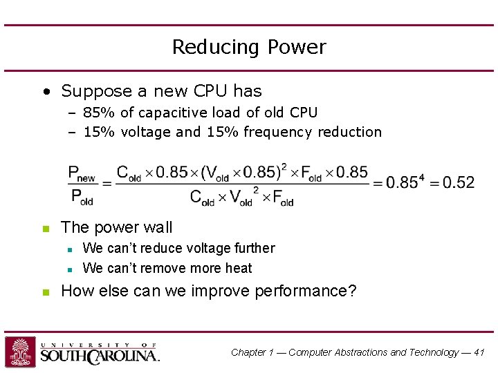Reducing Power • Suppose a new CPU has – 85% of capacitive load of