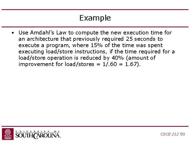 Example • Use Amdahl’s Law to compute the new execution time for an architecture