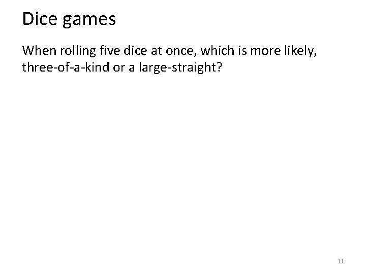 Dice games When rolling five dice at once, which is more likely, three-of-a-kind or