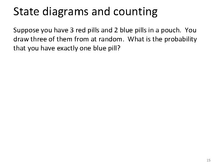 State diagrams and counting Suppose you have 3 red pills and 2 blue pills