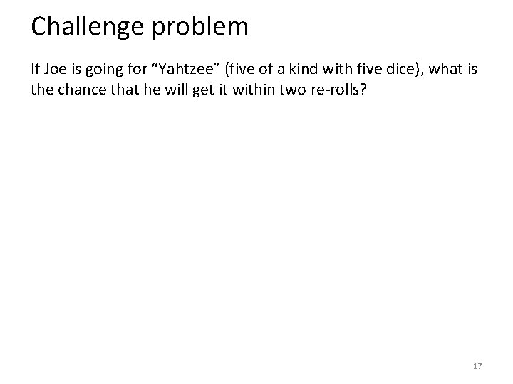 Challenge problem If Joe is going for “Yahtzee” (five of a kind with five