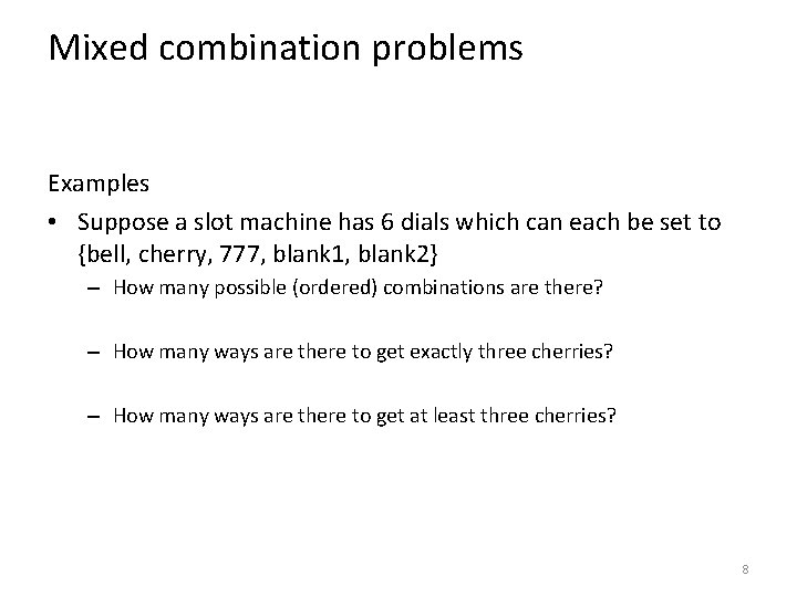 Mixed combination problems Examples • Suppose a slot machine has 6 dials which can