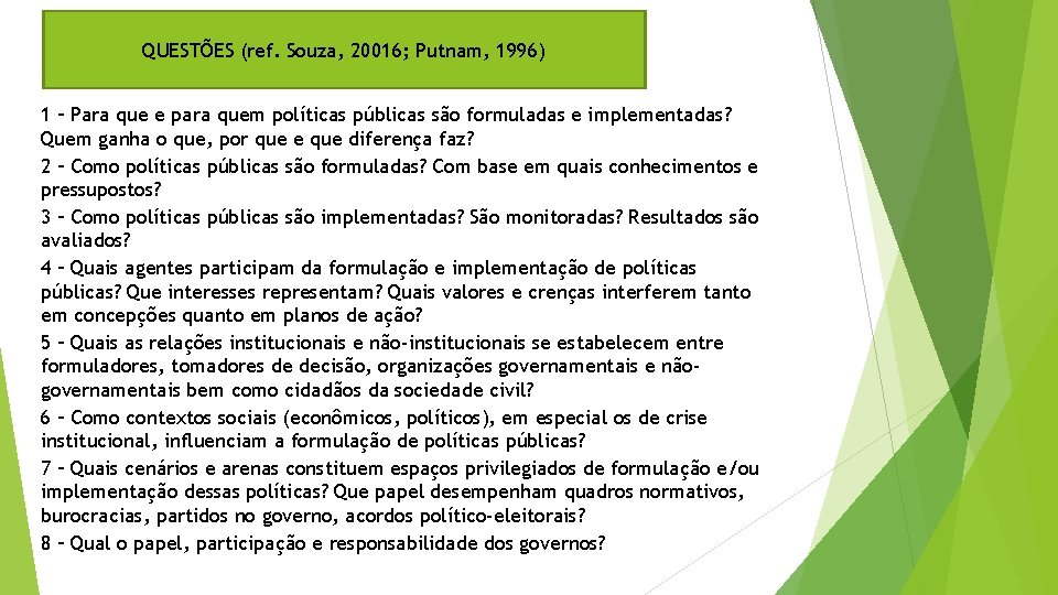 QUESTÕES (ref. Souza, 20016; Putnam, 1996) 1 – Para que e para quem políticas