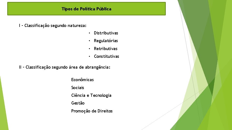 Tipos de Política Pública I – Classificação segundo natureza: • Distributivas • Regulatórias •