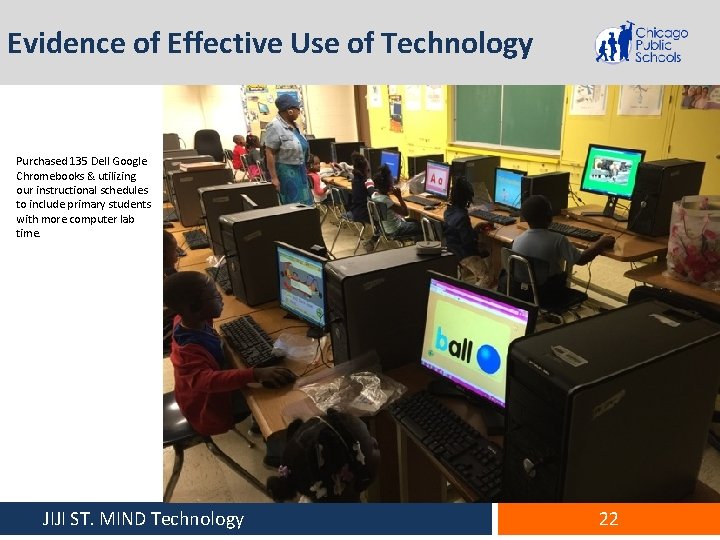 Evidence of Effective Use of Technology Purchased 135 Dell Google Chromebooks & utilizing our