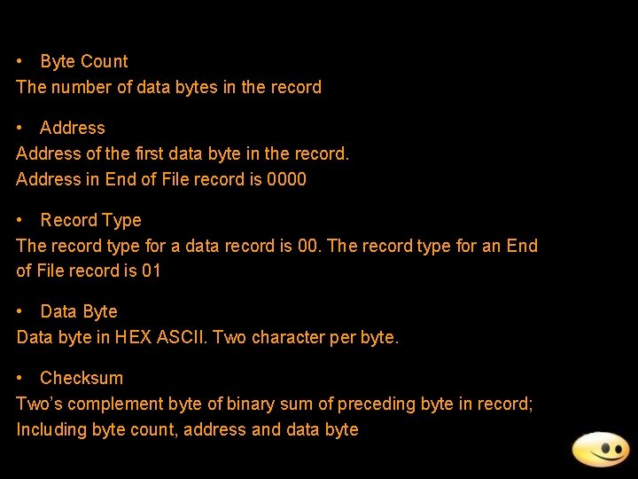 • Byte Count The number of data bytes in the record • Address • Byte Count The number of data bytes in the record • Address