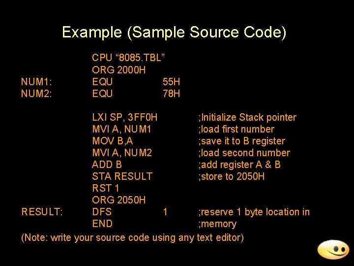Example (Sample Source Code) NUM 1: NUM 2: CPU “ 8085. TBL” ORG 2000