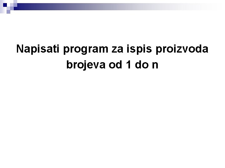 Napisati program za ispis proizvoda brojeva od 1 do n 