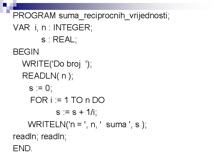 PROGRAM suma_reciprocnih_vrijednosti; VAR i, n : INTEGER; s : REAL; BEGIN WRITE('Do broj ');