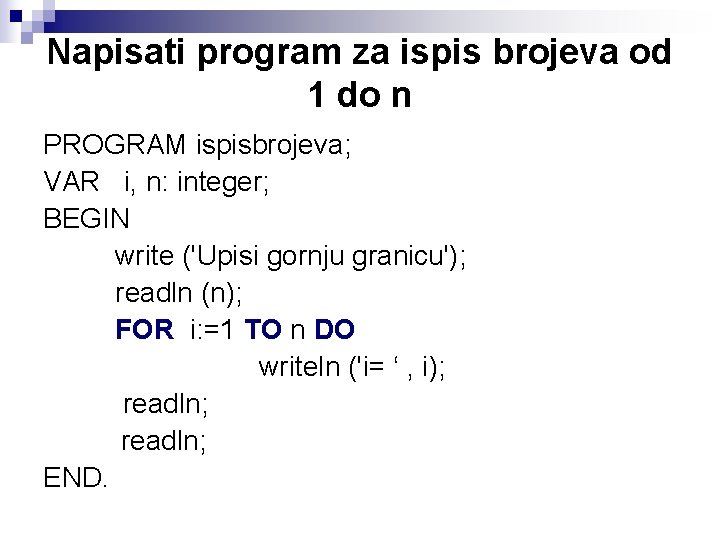 Napisati program za ispis brojeva od 1 do n PROGRAM ispisbrojeva; VAR i, n: