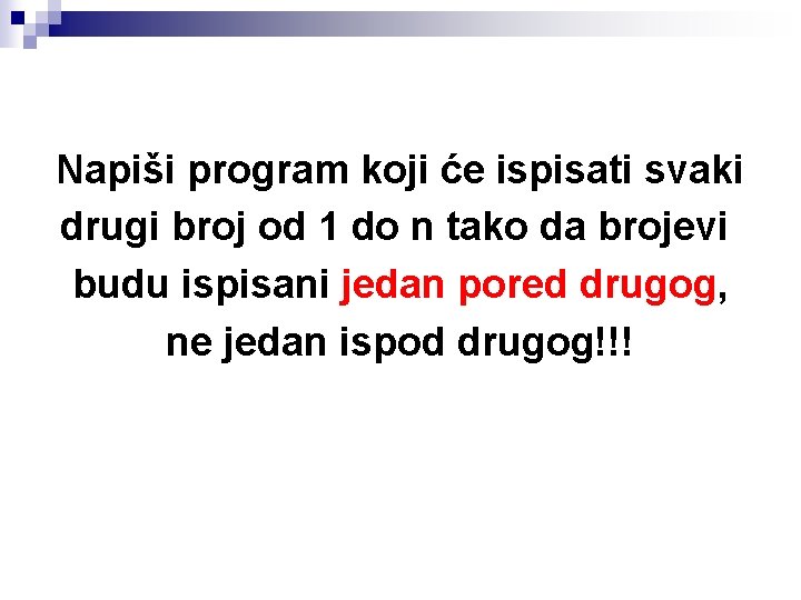 Napiši program koji će ispisati svaki drugi broj od 1 do n tako da