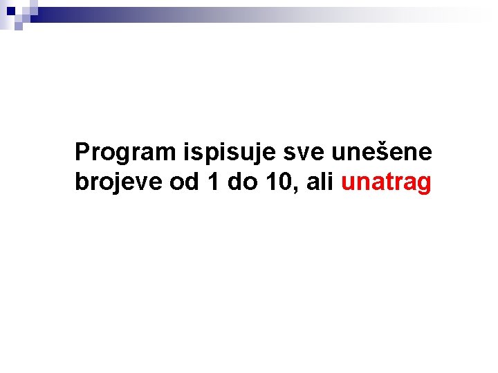 Program ispisuje sve unešene brojeve od 1 do 10, ali unatrag 