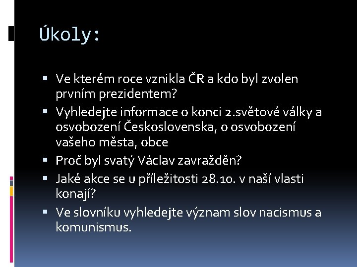 Úkoly: Ve kterém roce vznikla ČR a kdo byl zvolen prvním prezidentem? Vyhledejte informace Úkoly: Ve kterém roce vznikla ČR a kdo byl zvolen prvním prezidentem? Vyhledejte informace