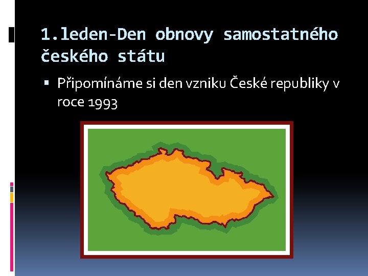 1. leden-Den obnovy samostatného českého státu Připomínáme si den vzniku České republiky v roce