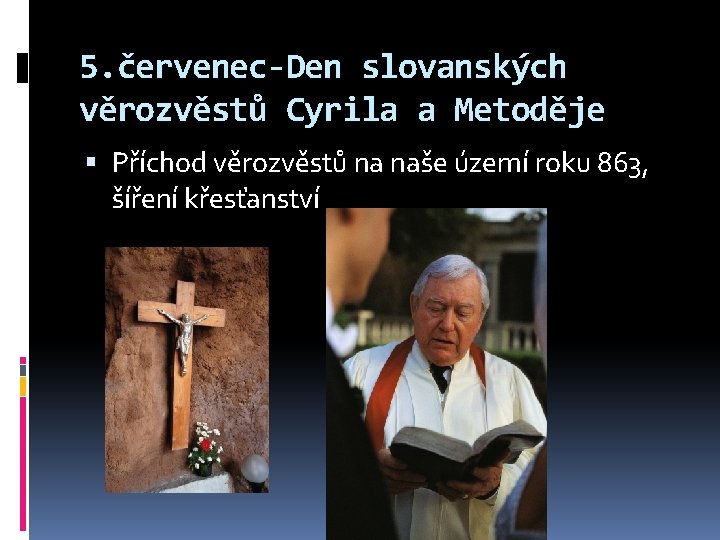 5. červenec-Den slovanských věrozvěstů Cyrila a Metoděje Příchod věrozvěstů na naše území roku 863,