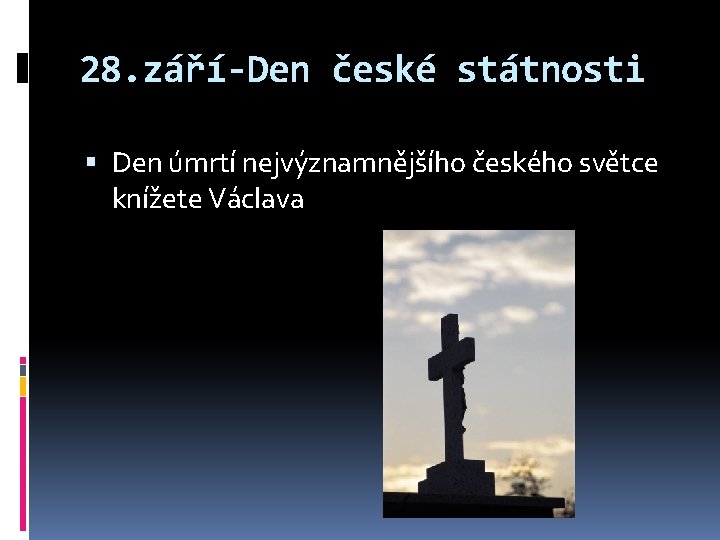 28. září-Den české státnosti Den úmrtí nejvýznamnějšího českého světce knížete Václava 