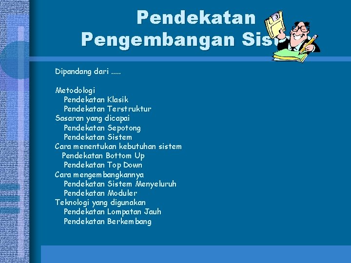 Pendekatan Pengembangan Sistem Dipandang dari. . . Metodologi Pendekatan Klasik Pendekatan Terstruktur Sasaran yang